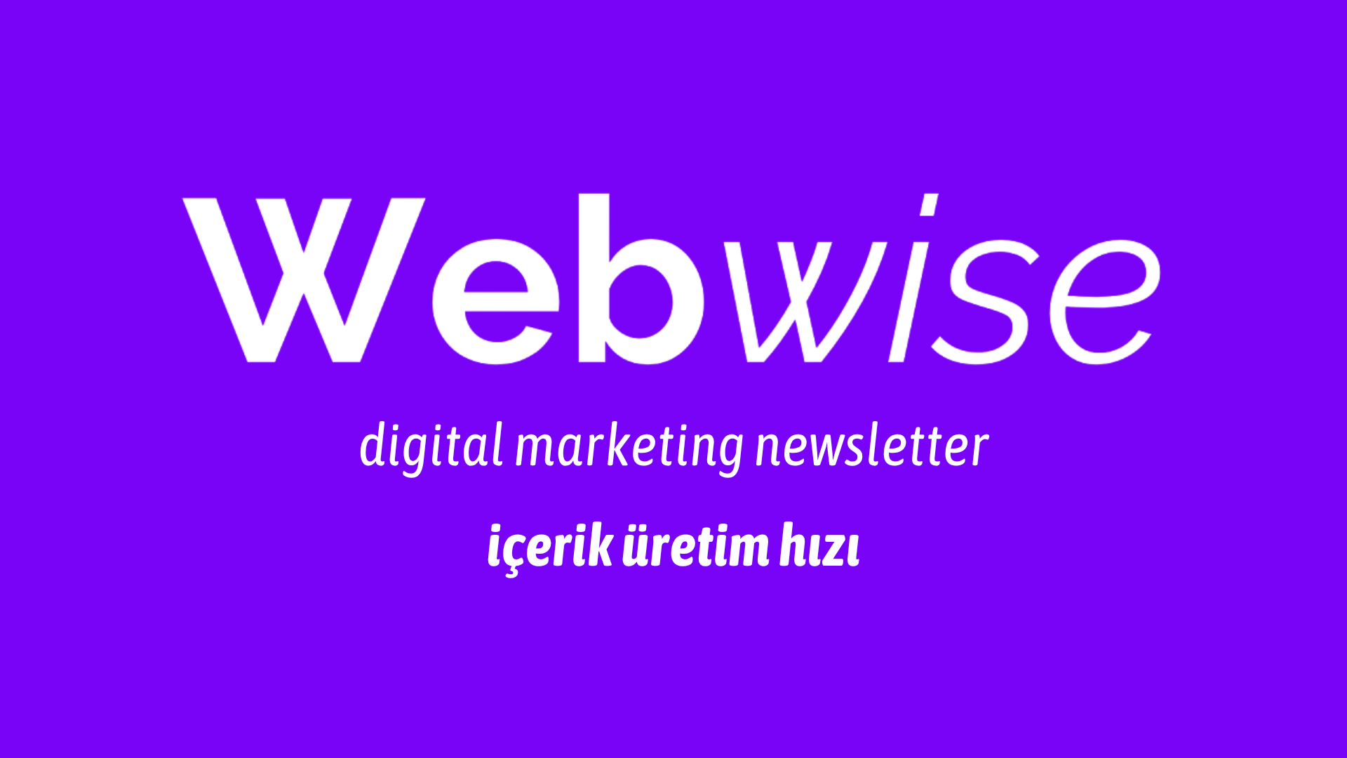 Icerikuretimhizirekabetavantajinadonusuyor | wbe digital | dijital pazarlama ajansı İçerik Üretim hızı rekabet avantajına dönüşüyor