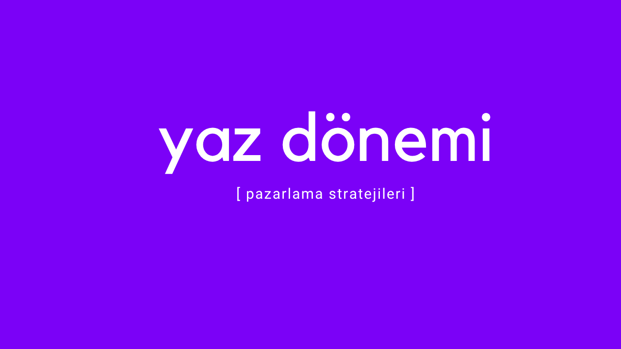 Yaz dönemi dijital pazarlama stratejileri
